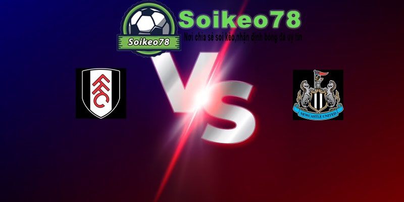 Fulham vs Newcastle United – Trận đấu 22h00 24/05/2026 – Ngoại Hạng Anh
