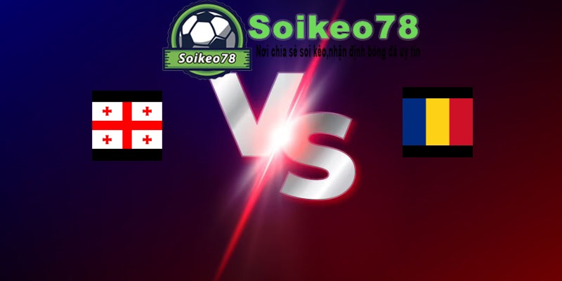 Georgia vs Romania – Trận đấu 00h00 03/06/2026 – Giao Hữu Quốc Tế