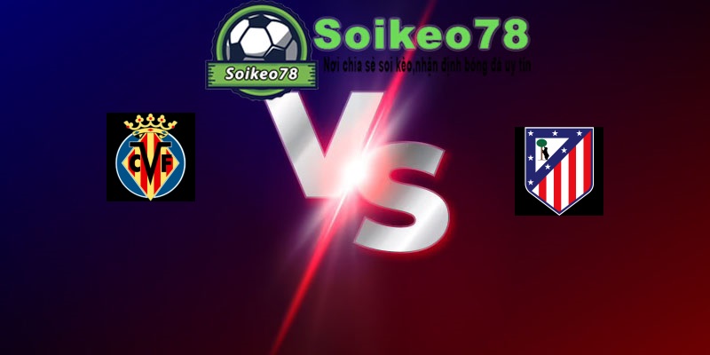 Villarreal vs Atletico Madrid – Trận đấu 02h00 25/05/2026 – VĐQG Tây Ban Nha