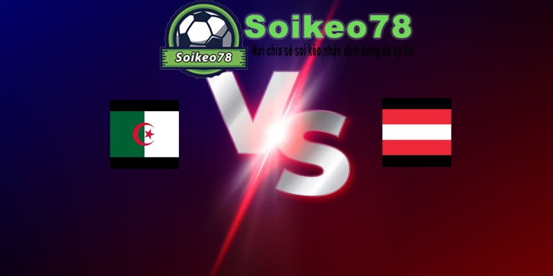Algeria vs Áo – Trận đấu 09h00 28/06/2026 – WORLD CUP 2026