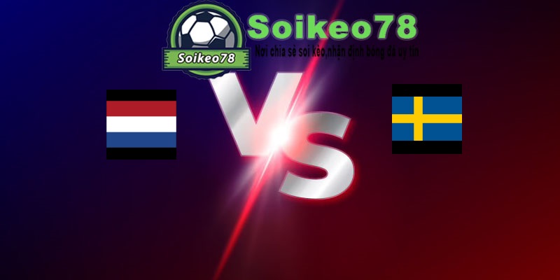 Hà Lan vs Thụy Điển – Trận đấu 00h00 21/06/2026 – WORLD CUP 2026