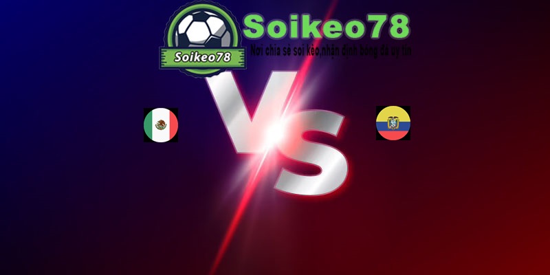 Mexico vs Ecuador – Trận đấu 08h00 01/07/2026 – WORLD CUP 2026
