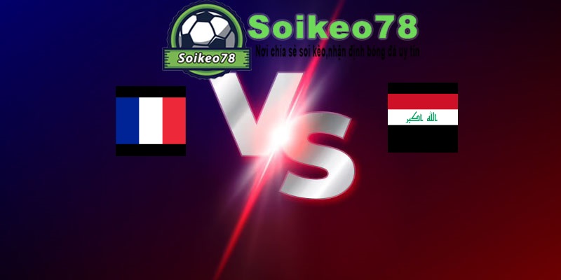 Pháp vs Iraq – Trận đấu 04h00 23/06/2026 – WORLD CUP 2026