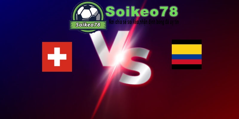 Thụy Sĩ vs Colombia – Trận đấu 03h00 08/07/2026 – WORLD CUP 2026
